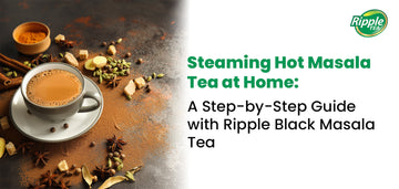 Steaming Hot Masala Tea at Home: A Step‑by‑Step Guide with Ripple Black Masala Tea