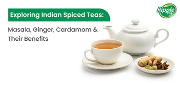 Exploring Indian Spiced Teas: Masala, Ginger, Cardamom & Their Benefits