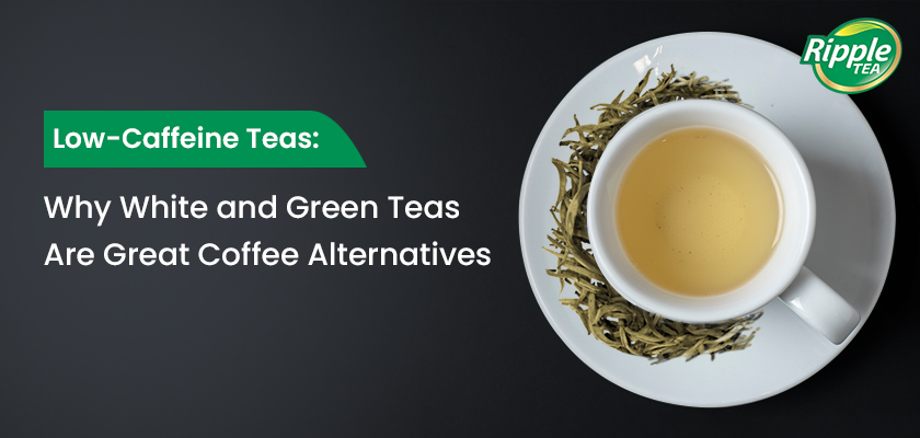 Low-Caffeine Teas: Why White and Green Teas Are Great  Coffee Alternatives