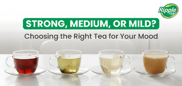 Strong, Medium, or Mild? Choosing the Right Tea for Your Mood